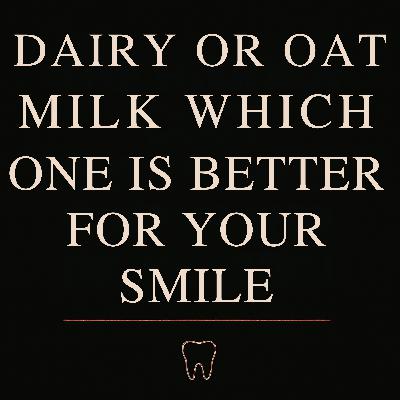 Ep. 18 - Dairy or Oat Milk Which Is Better for Your Smile