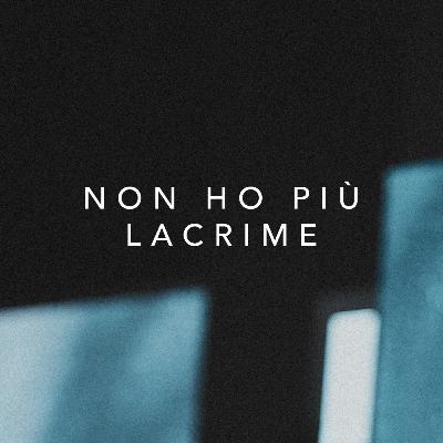 Non ho più lacrime Non ho più lacrime