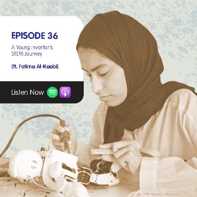 A Young Inventor's STEM Journey (ft. Fatima Al-Kaabi) A Young Inventor's STEM Journey (ft. Fatima Al-Kaabi)