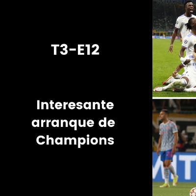 T3-E12: Interesante arranque de Champions