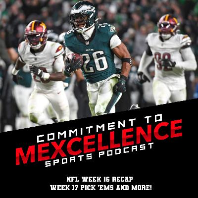 NFL WEEK 16 RECAP/WEEK 17 PICK 'EMS - COMMITMENT TO MEXCELLENCE '24