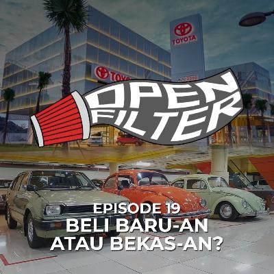 Open Filter: Eps. 19 Beli Baru-an, atau Bekas-an?