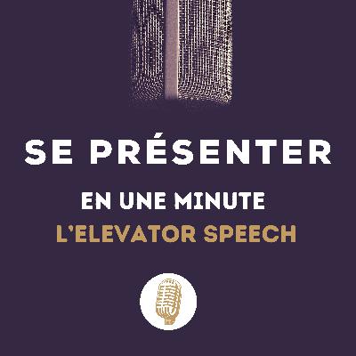 Comment se présenter en 1 minute - Elevator Speech Comment se présenter en 1 minute - Elevator Speech