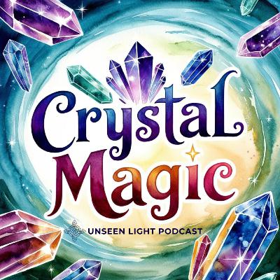 UNSEEN LIGHT: Crystal Magic - What Works & Why