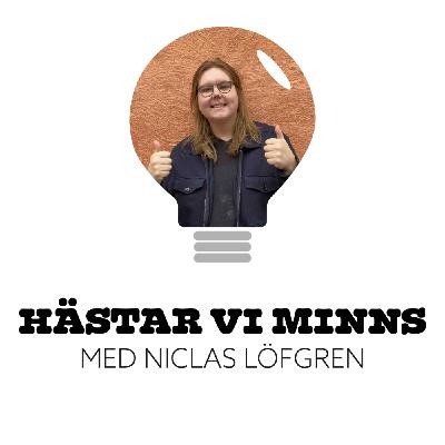 137. Hästar vi minns med Niclas Löfgren