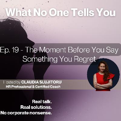 #19 The Moment Before You Say Something You Regret #19 The Moment Before You Say Something You Regret