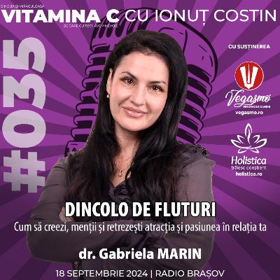 🎙️035 dr. Gabriela MARIN | Dincolo de fluturi – cum să creezi, menții și retrezești atracția și pasiunea în relația ta #VitaminaCcuIonutCOSTIN