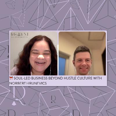 ⛩️ Soul-Led Business Beyond Hustle Culture with Norbert Hrunevics