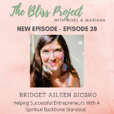 Episode 28: Helping Successful Entrepreneurs With A Spiritual Backbone Standout with Bridget Aileen Sicsko