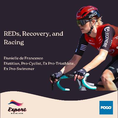 RED-S, Recovery, and Racing: A Practical Guide to Fueling for Performance with a Dietitian, Pro-Cyclist, Ex Pro-Triathlete & Ex Pro-Swimmer | Expert Series 08 | Danielle De Francesco, POGO Physio
