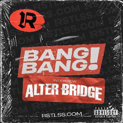 BANG! BANG! Interview : ALTER BRIDGE BANG! BANG! Interview : ALTER BRIDGE