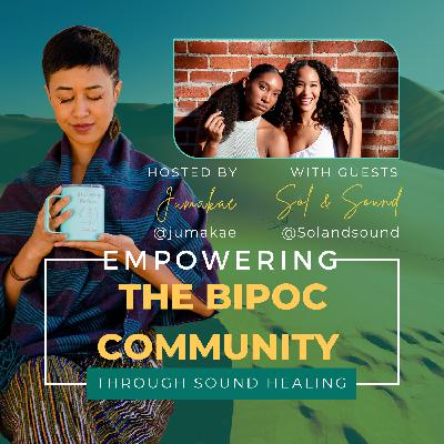 Empowering the BIPOC Community Through Sound Healing with Sol & Sound