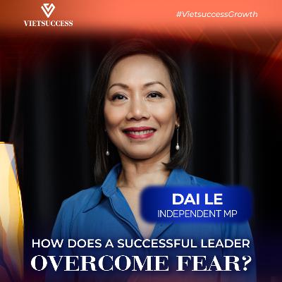Independent MP Dai Le | A Courageous Road to Success