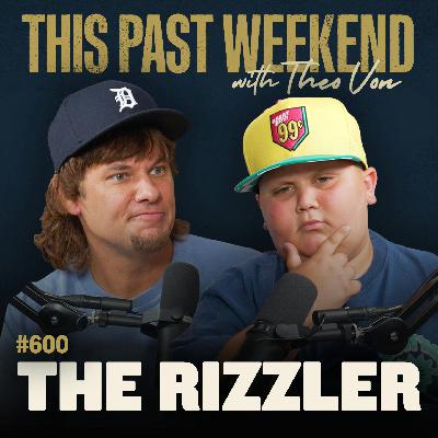 #600 - The Rizzler