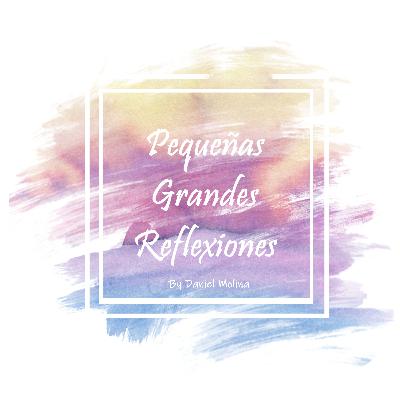 pequeñas GRANDES Reflexiones - EP1: "El Perdón" (By Daniel Molina)