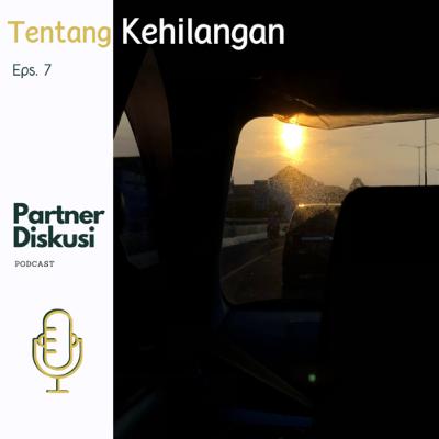 Eps. 7 : Tentang Kehilangan