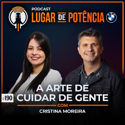 A Arte de Cuidar de Gente - com Cristina Moreira | EP#190