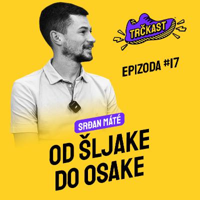 TRČKAST #17 | Od šljake do Osake | Srđan Máté