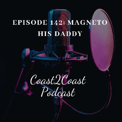 Ep#142 'Magneto His Daddy' Ep#142 'Magneto His Daddy'