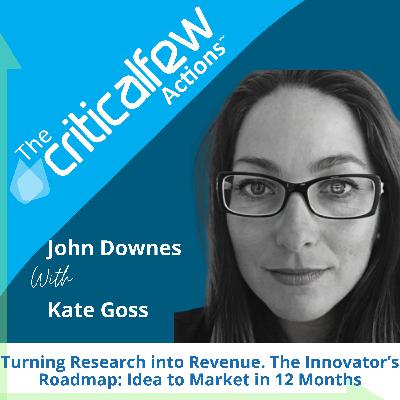 Kate Goss: Turning Research into Revenue. The Innovator’s Roadmap From Idea to Market in 12 Months Kate Goss: Turning Research into Revenue. The Innovator’s Roadmap From Idea to Market in 12 Months