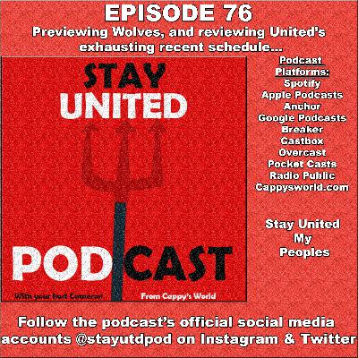 The Stay United Podcast #76 - Previewing Wolves and reviewing United's exhausting run...