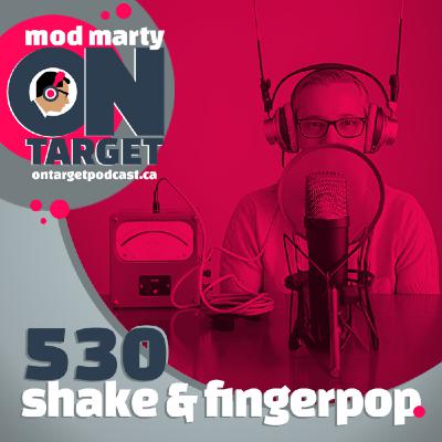 Episode 530: Shake & Fingerpop Episode 530: Shake & Fingerpop