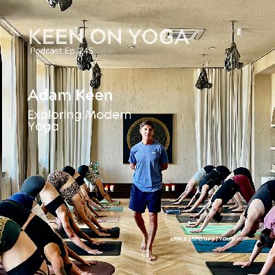 Ep 245 Adam Keen – What is Modern Yoga?