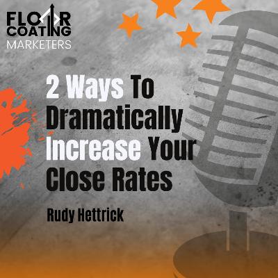 2 Ways To Dramatically Increase Your Close Rates