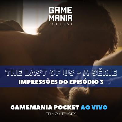 Episódio 3 - The Last of Us A Série - Gamemania Pocket Ao Vivo