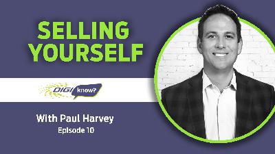 DigiKnow Podcast Ep: 10 Sell Yourself