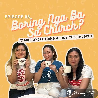 EP 88: Boring Ba Sa Church? (7 Misconceptions About The Church)