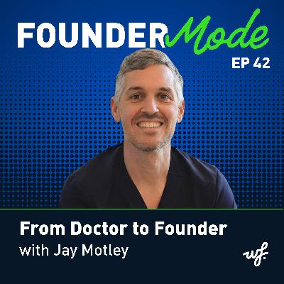 From Doctor to Founder with Jay Motley From Doctor to Founder with Jay Motley