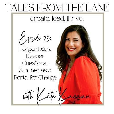 Episode 75: Longer Days, Deeper Questions—Summer as a Portal for Change