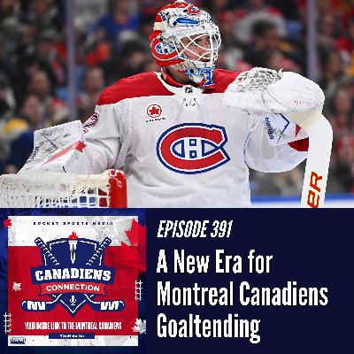 A New Era for Montreal Canadiens Goaltending | Canadiens Connection ep 391 A New Era for Montreal Canadiens Goaltending | Canadiens Connection ep 391