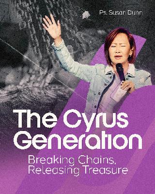 The Cyrus Generation - Ps. Susan Dunn