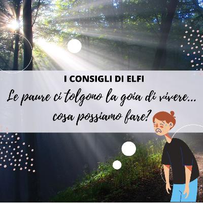 Le paure ci tolgono la goia di vivere... cosa possiamo fare? Le paure ci tolgono la goia di vivere... cosa possiamo fare?
