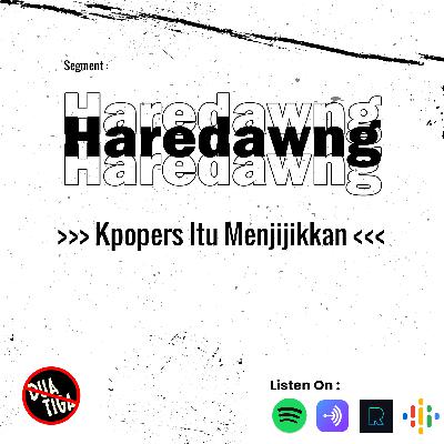 HAREDAWNG EP.2 " Kpopers Itu Menjijikkan "