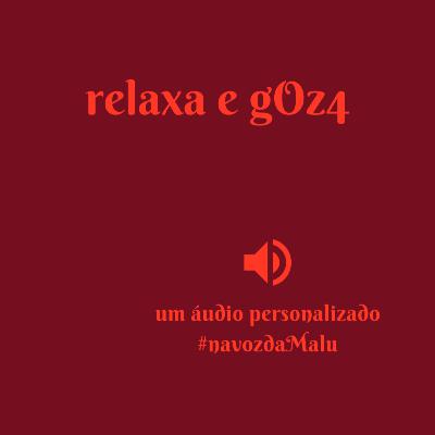 Relaxa e g0z4
