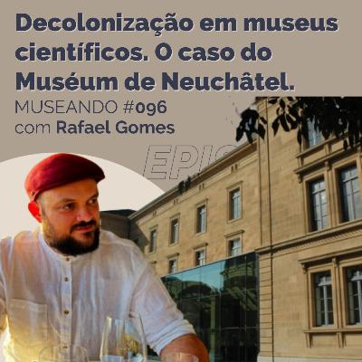 Museando #096: Decolonização em museus científicos, o caso do Muséum de Neuchâtel. - feat. Rafael Gomes Museando #096: Decolonização em museus científicos, o caso do Muséum de Neuchâtel. - feat. Rafael Gomes
