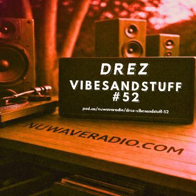 Drez - VibesandStuff #52 Drez - VibesandStuff #52