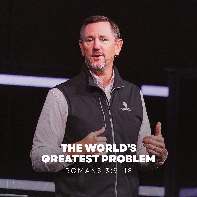 The World’s Greatest Problem | Romans 3:9–18 The World’s Greatest Problem | Romans 3:9–18