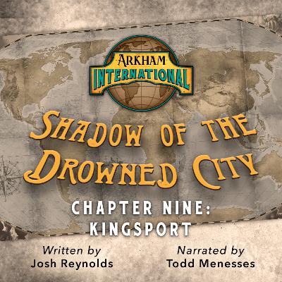 Arkham International: Shadow of the Drowned City – Chapter Nine: Kingsport Arkham International: Shadow of the Drowned City – Chapter Nine: Kingsport