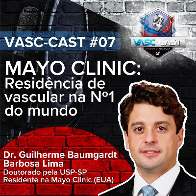 VASC-Cast #7: Residência de vascular na Mayo Clinic com Dr. Guilherme Baumgardt