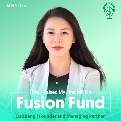 06. How I Raised My First Million | Lu Zhang | Fusion Fund 06. How I Raised My First Million | Lu Zhang | Fusion Fund