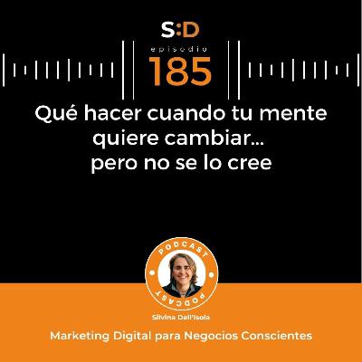 Ep. 185 - Qué hacer cuando tu mente quiere cambiar... pero no se lo cree Ep. 185 - Qué hacer cuando tu mente quiere cambiar... pero no se lo cree