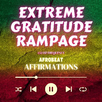 AFROBEAT AFFIRMATIONS- Extreme Gratitude Rampage Hypnosis