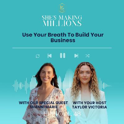 Episode 48 The Breathwork Revolution: Healing Trauma, Scaling to 7 Figures & Impacting 1 Million Lives with Shanni Marie