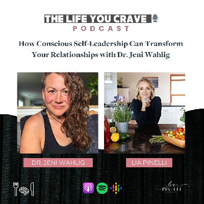 TLYC Ep. 170 - How Conscious Self-Leadership Can Transform Your Relationships with Dr. Jeni Wahlig