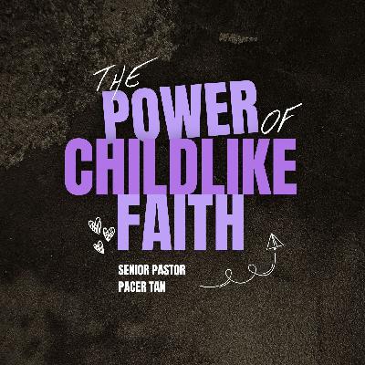 The Power of Childlike Faith