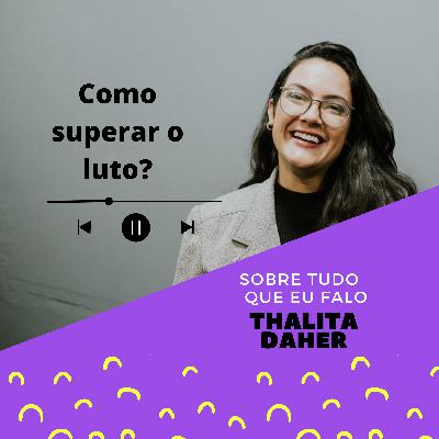 Como superar o luto?